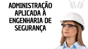 Administração Aplicada à Engenharia de Segurança